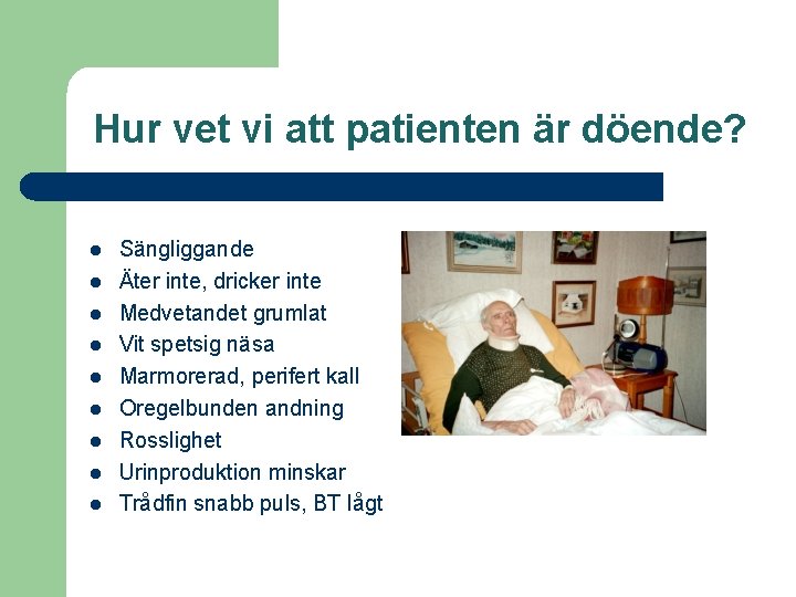 Hur vet vi att patienten är döende? l l l l l Sängliggande Äter