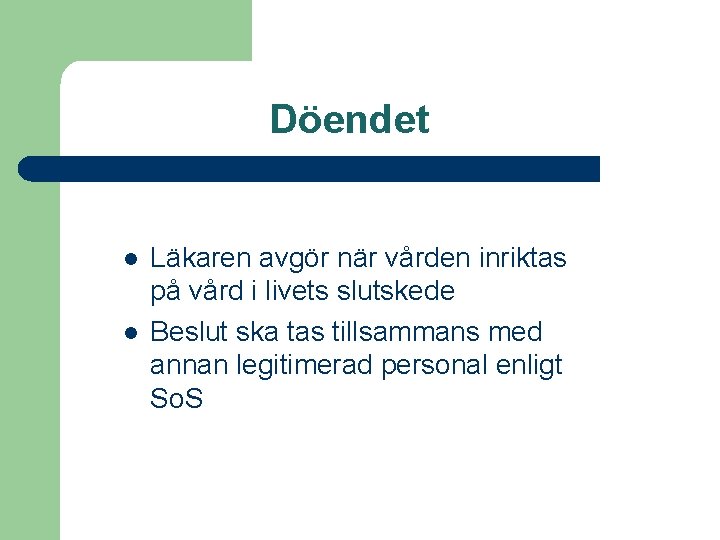 Döendet l l Läkaren avgör när vården inriktas på vård i livets slutskede Beslut