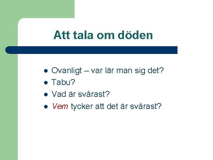 Att tala om döden l l Ovanligt – var lär man sig det? Tabu?