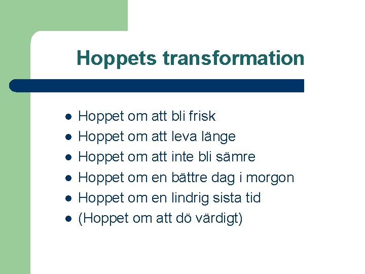 Hoppets transformation l l l Hoppet om att bli frisk Hoppet om att leva