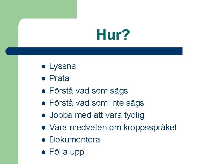 Hur? l l l l Lyssna Prata Förstå vad som sägs Förstå vad som