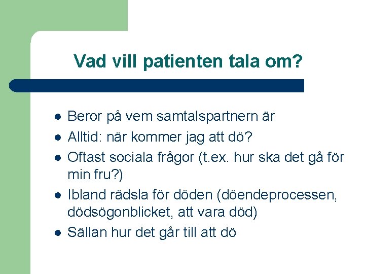 Vad vill patienten tala om? l l l Beror på vem samtalspartnern är Alltid: