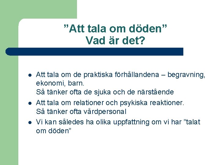 ”Att tala om döden” Vad är det? l l l Att tala om de