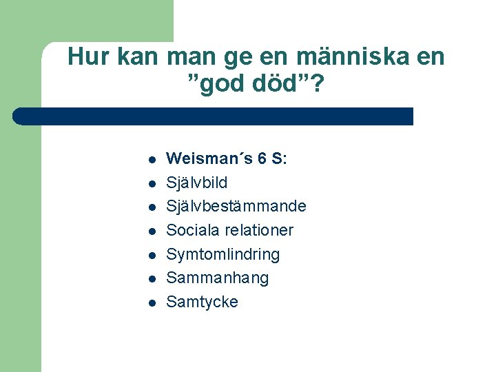 Hur kan man ge en människa en ”god död”? l l l l Weisman´s