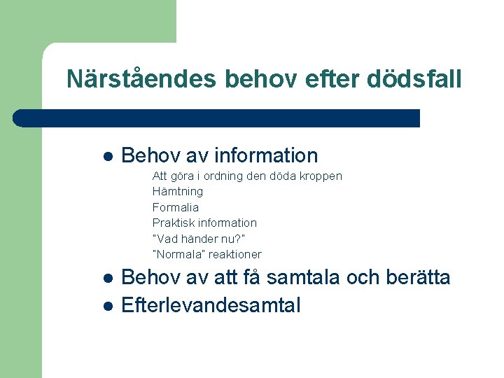 Närståendes behov efter dödsfall l Behov av information Att göra i ordning den döda