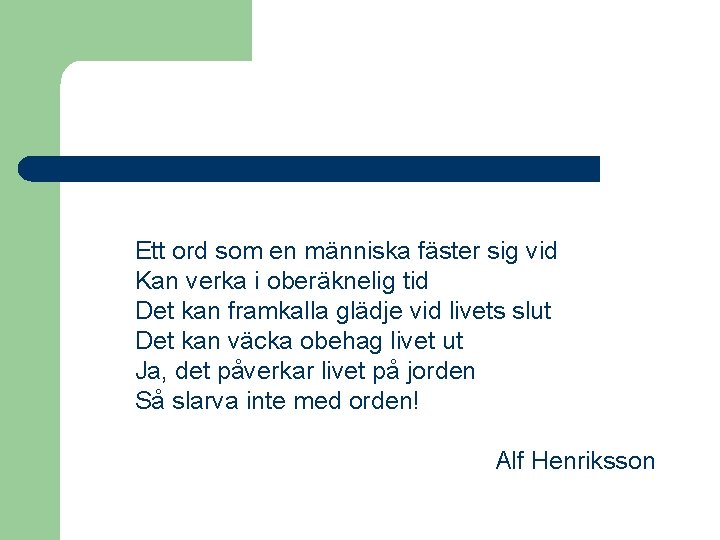 Ett ord som en människa fäster sig vid Kan verka i oberäknelig tid Det