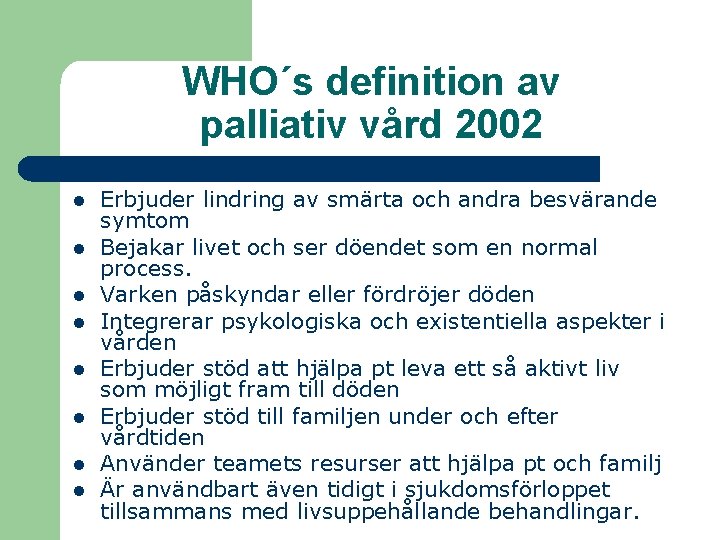 WHO´s definition av palliativ vård 2002 l l l l Erbjuder lindring av smärta