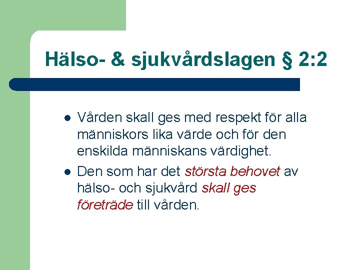 Hälso- & sjukvårdslagen § 2: 2 l l Vården skall ges med respekt för