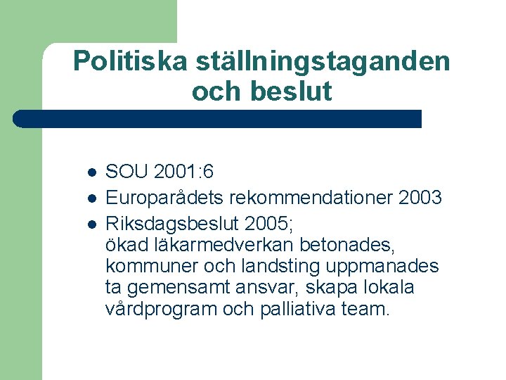 Politiska ställningstaganden och beslut l l l SOU 2001: 6 Europarådets rekommendationer 2003 Riksdagsbeslut