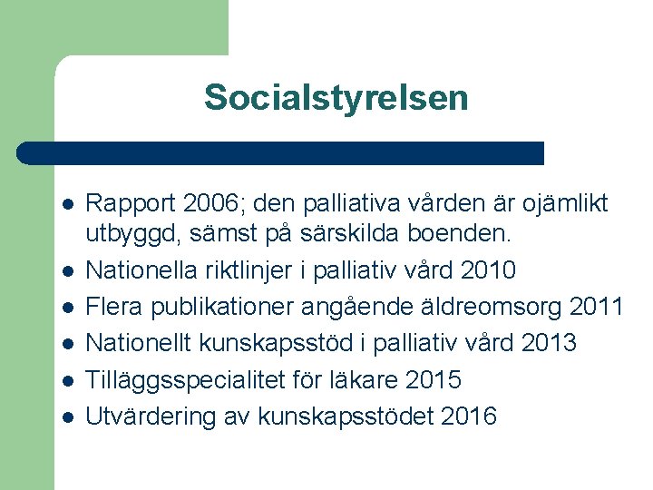 Socialstyrelsen l l l Rapport 2006; den palliativa vården är ojämlikt utbyggd, sämst på