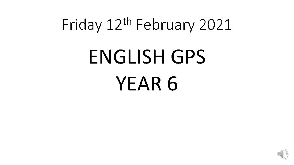 Friday th 12 February 2021 ENGLISH GPS YEAR 6 