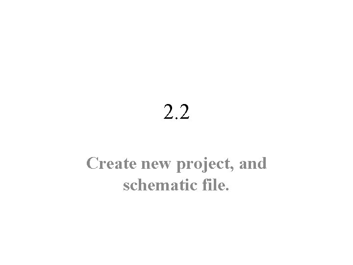 2. 2 Create new project, and schematic file. 
