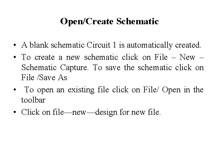 Open/Create Schematic • A blank schematic Circuit 1 is automatically created. • To create
