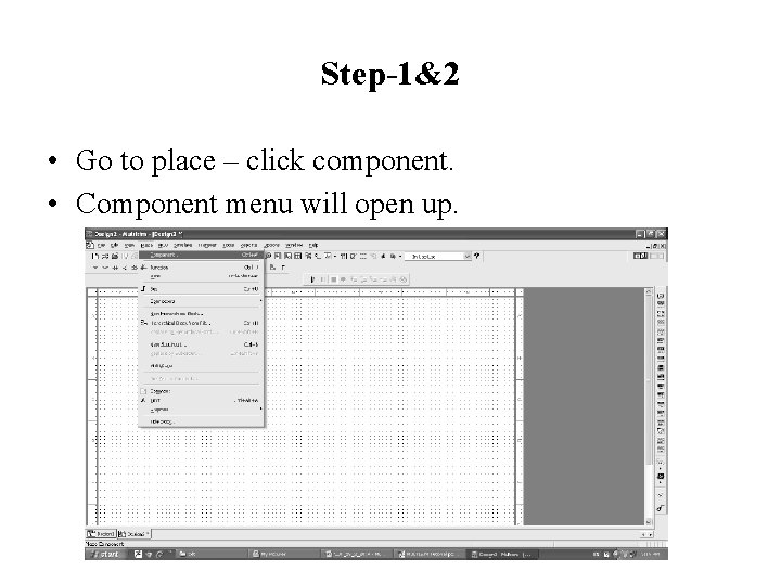 Step-1&2 • Go to place – click component. • Component menu will open up.