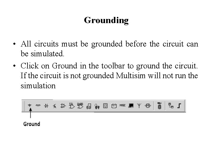 Grounding • All circuits must be grounded before the circuit can be simulated. •