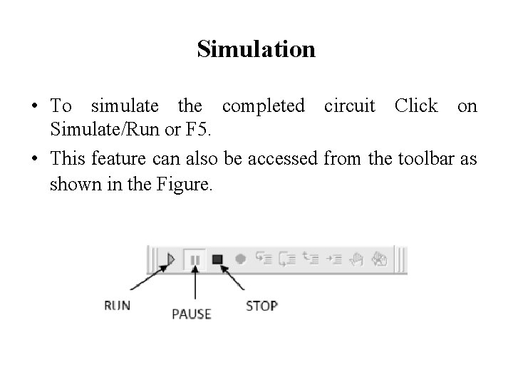Simulation • To simulate the completed circuit Click on Simulate/Run or F 5. •