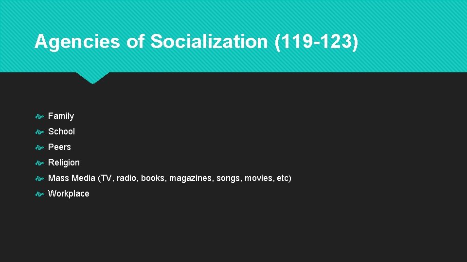 Agencies of Socialization (119 -123) Family School Peers Religion Mass Media (TV, radio, books,
