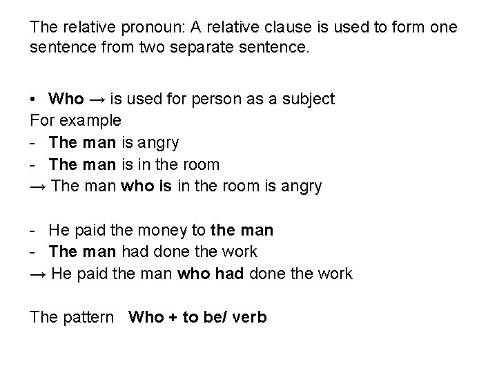 The relative pronoun: A relative clause is used to form one sentence from two