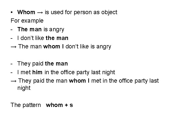  • Whom → is used for person as object For example - The