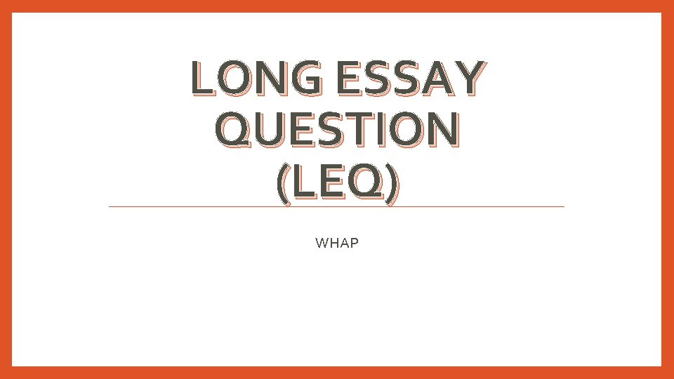 LONG ESSAY QUESTION (LEQ) WHAP 