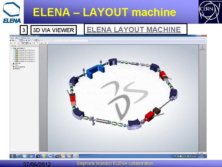 ELENA – LAYOUT machine 3 3 D VIA VIEWER 27/06/2012 ELENA LAYOUT MACHINE Stephane ELENA – LAYOUT machine 3 3 D VIA VIEWER 27/06/2012 ELENA LAYOUT MACHINE Stephane