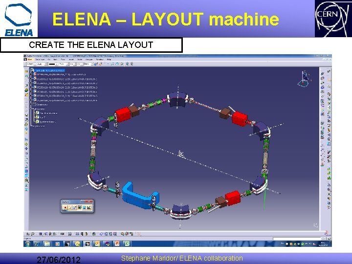 ELENA – LAYOUT machine CREATE THE ELENA LAYOUT 27/06/2012 Stephane Maridor/ ELENA collaboration ELENA – LAYOUT machine CREATE THE ELENA LAYOUT 27/06/2012 Stephane Maridor/ ELENA collaboration
