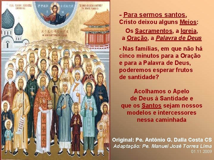 - Para sermos santos, Cristo deixou alguns Meios: Os Sacramentos, a Igreja, a Oração,