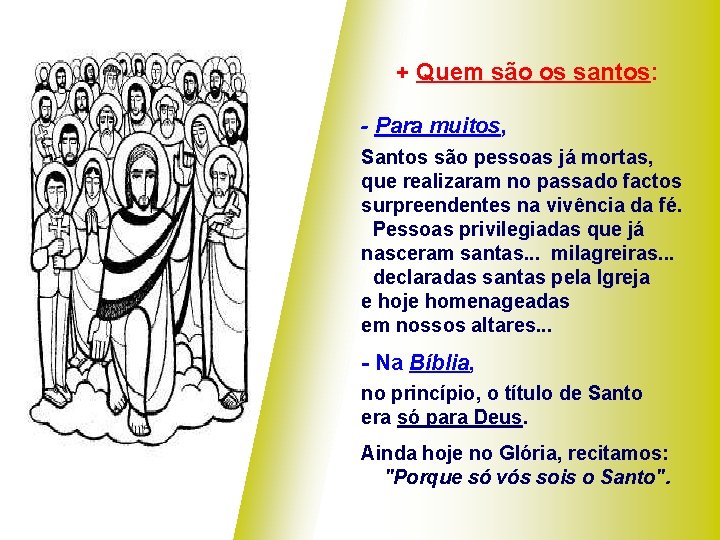 + Quem são os santos: - Para muitos, Santos são pessoas já mortas, que