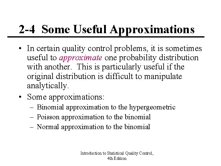 2 -4 Some Useful Approximations • In certain quality control problems, it is sometimes