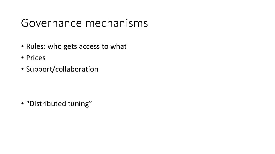 Governance mechanisms • Rules: who gets access to what • Prices • Support/collaboration •