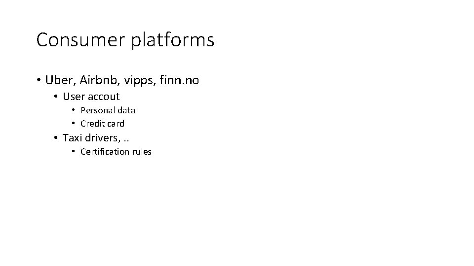 Consumer platforms • Uber, Airbnb, vipps, finn. no • User accout • Personal data