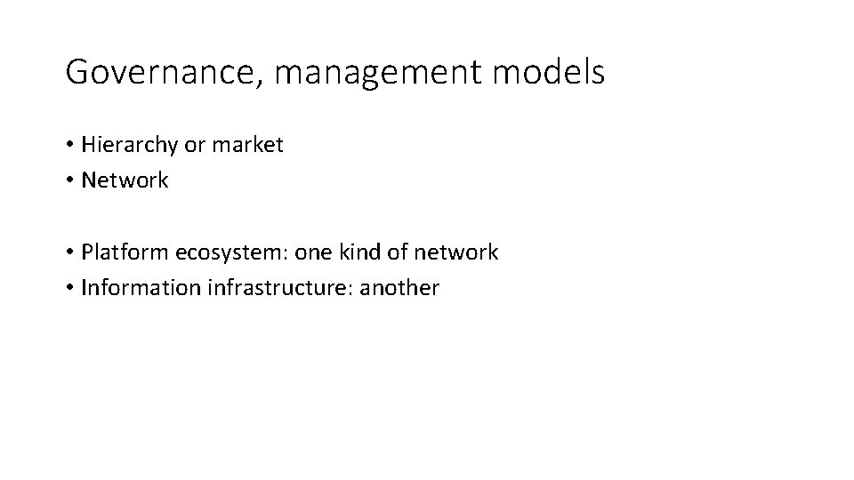 Governance, management models • Hierarchy or market • Network • Platform ecosystem: one kind