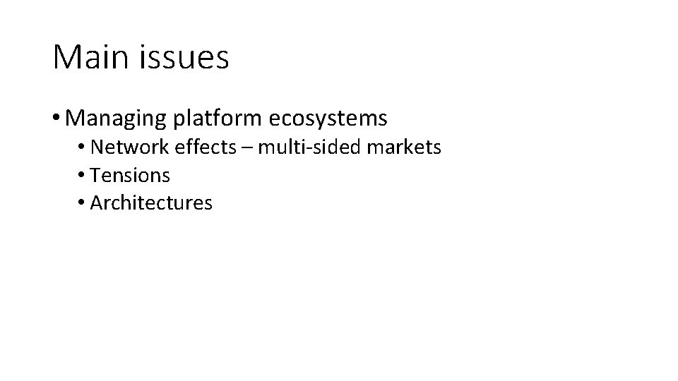 Main issues • Managing platform ecosystems • Network effects – multi-sided markets • Tensions