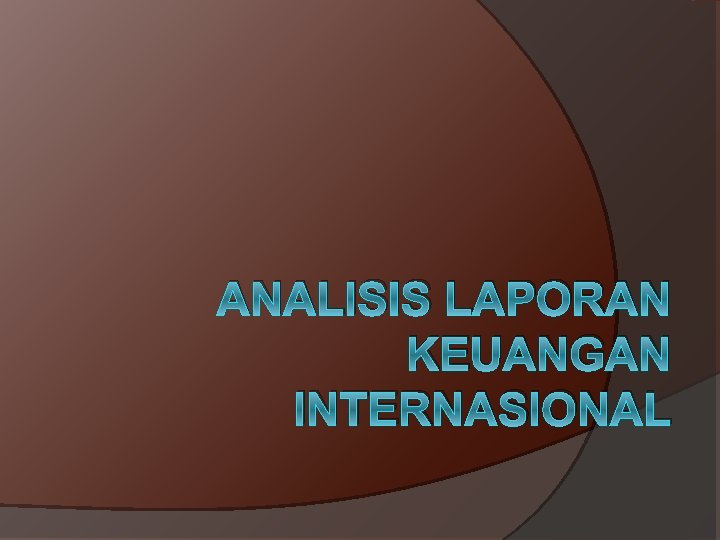 ANALISIS LAPORAN KEUANGAN INTERNASIONAL 