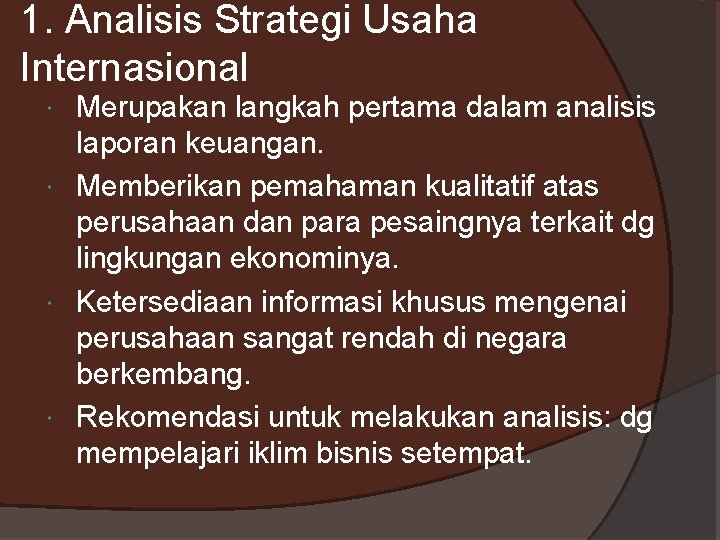 1. Analisis Strategi Usaha Internasional Merupakan langkah pertama dalam analisis laporan keuangan. Memberikan pemahaman