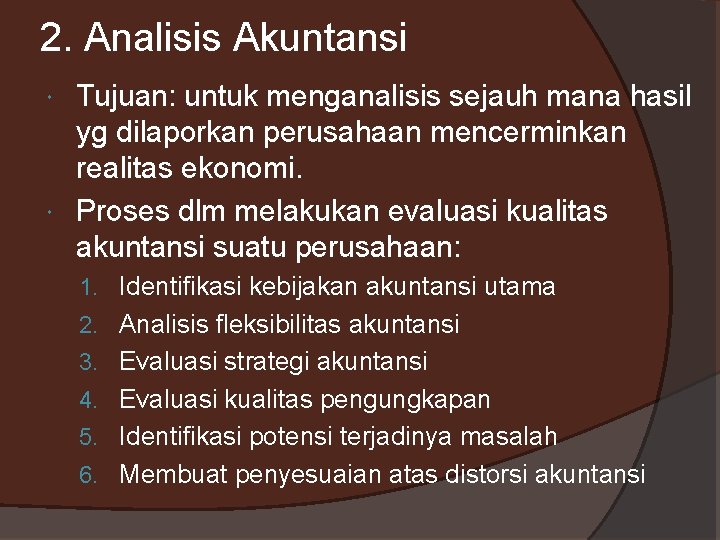 2. Analisis Akuntansi Tujuan: untuk menganalisis sejauh mana hasil yg dilaporkan perusahaan mencerminkan realitas