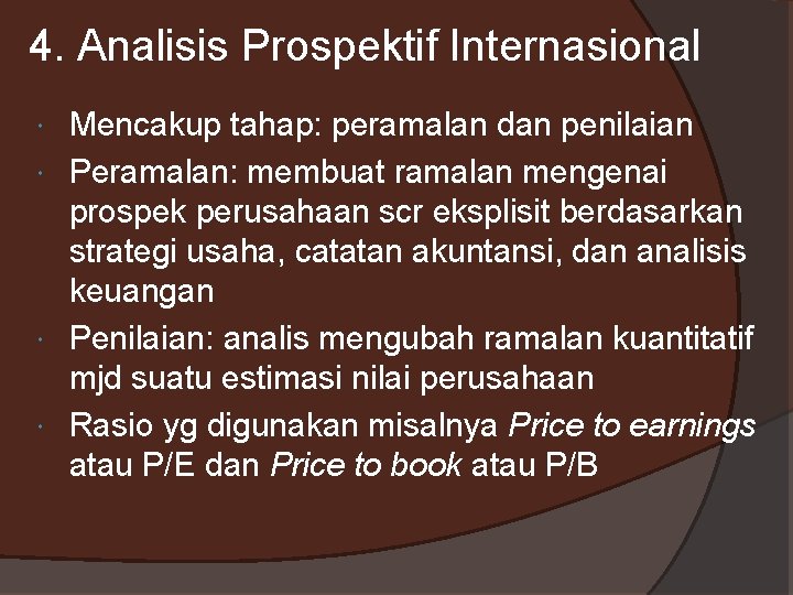 4. Analisis Prospektif Internasional Mencakup tahap: peramalan dan penilaian Peramalan: membuat ramalan mengenai prospek