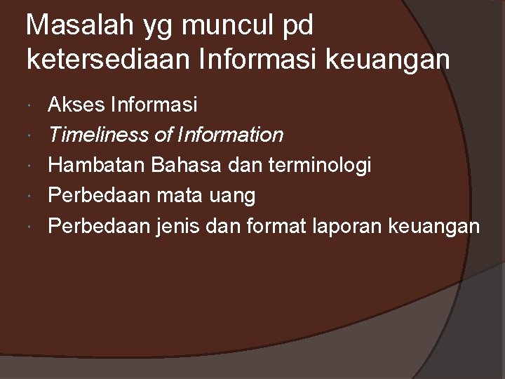 Masalah yg muncul pd ketersediaan Informasi keuangan Akses Informasi Timeliness of Information Hambatan Bahasa