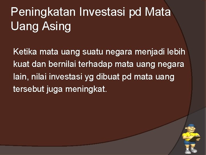 Peningkatan Investasi pd Mata Uang Asing Ketika mata uang suatu negara menjadi lebih kuat Peningkatan Investasi pd Mata Uang Asing Ketika mata uang suatu negara menjadi lebih kuat