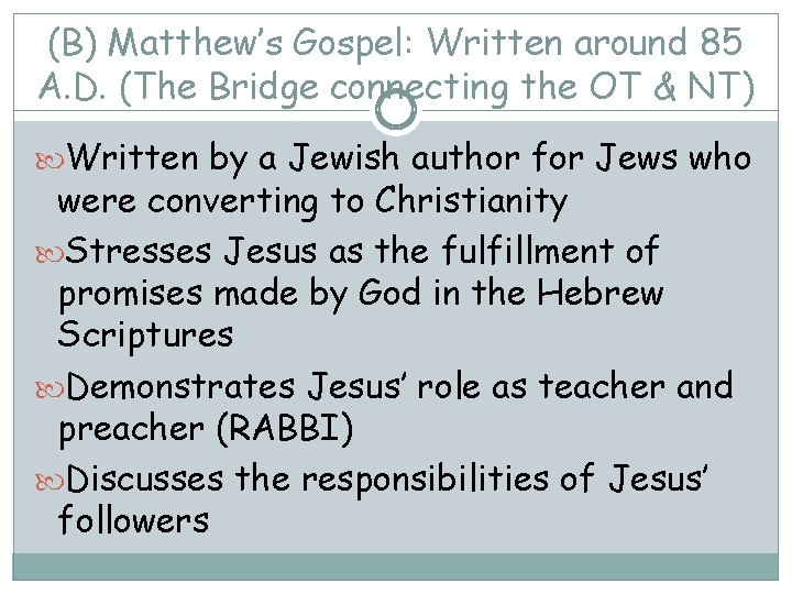 (B) Matthew’s Gospel: Written around 85 A. D. (The Bridge connecting the OT &