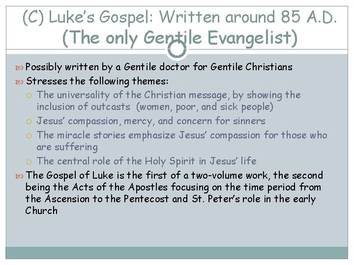 (C) Luke’s Gospel: Written around 85 A. D. (The only Gentile Evangelist) Possibly written