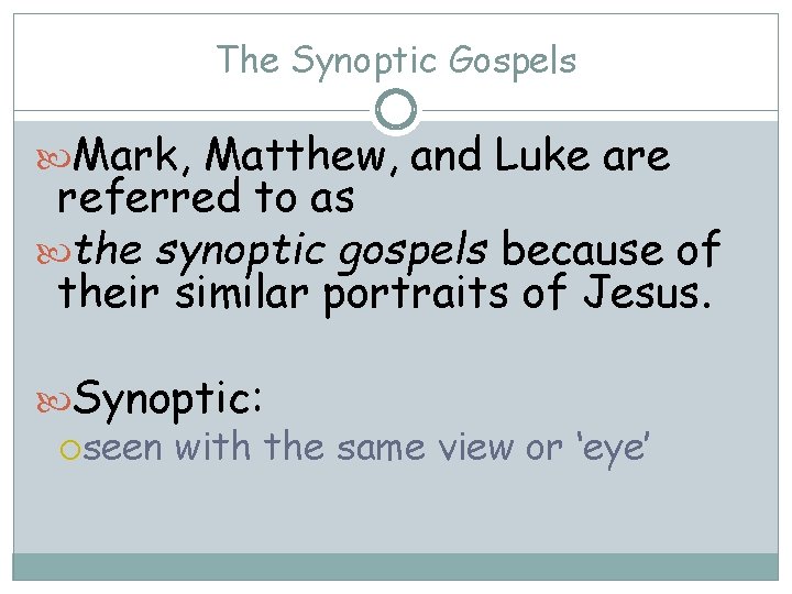 The Synoptic Gospels Mark, Matthew, and Luke are referred to as the synoptic gospels