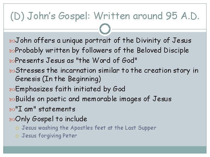 (D) John’s Gospel: Written around 95 A. D. John offers a unique portrait of