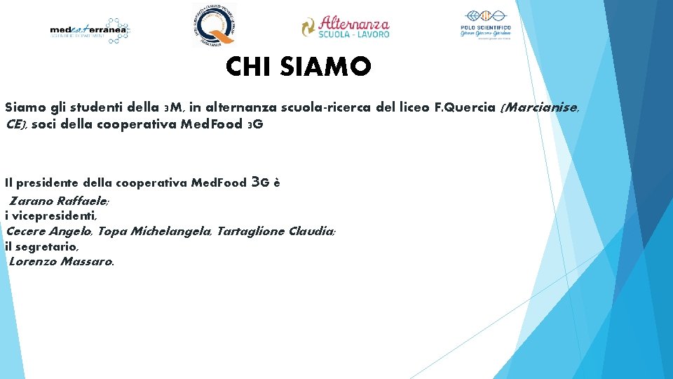 CHI SIAMO Siamo gli studenti della 3 M, in alternanza scuola-ricerca del liceo F.