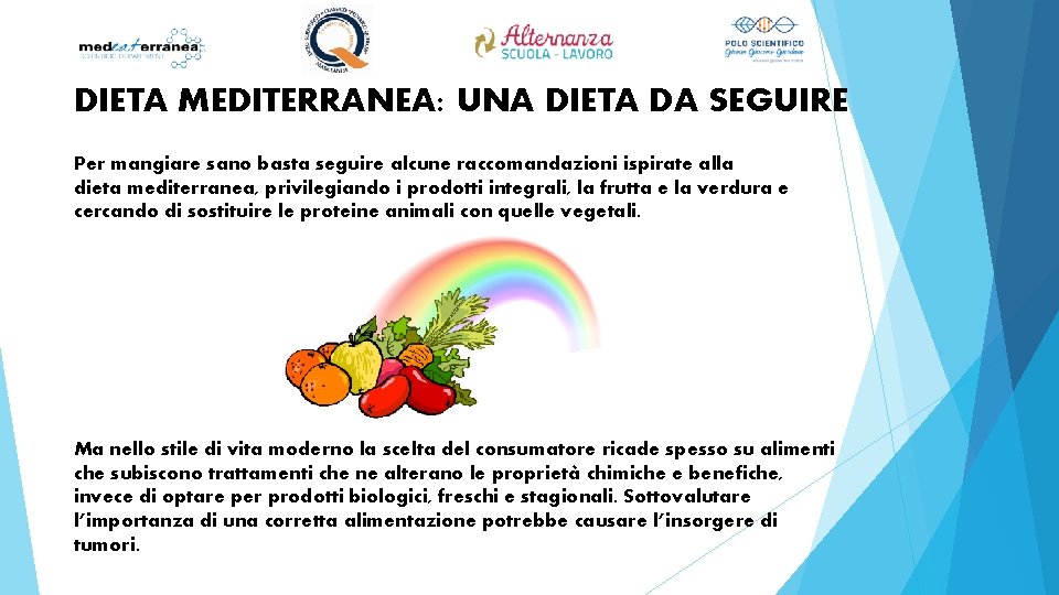 DIETA MEDITERRANEA: UNA DIETA DA SEGUIRE Per mangiare sano basta seguire alcune raccomandazioni ispirate