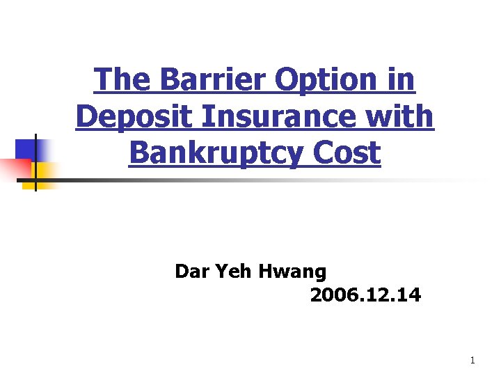 The Barrier Option in Deposit Insurance with Bankruptcy Cost Dar Yeh Hwang 2006. 12.