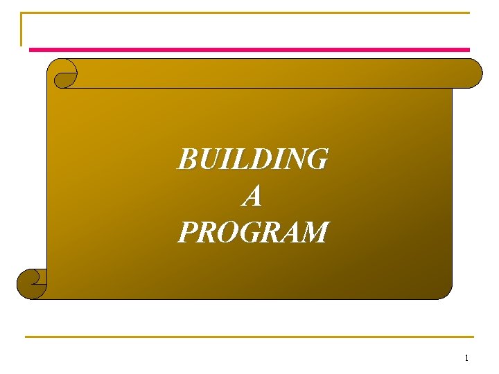 BUILDING A PROGRAM 1 