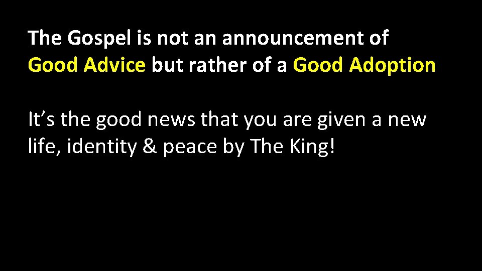 The Gospel is not an announcement of Good Advice but rather of a Good