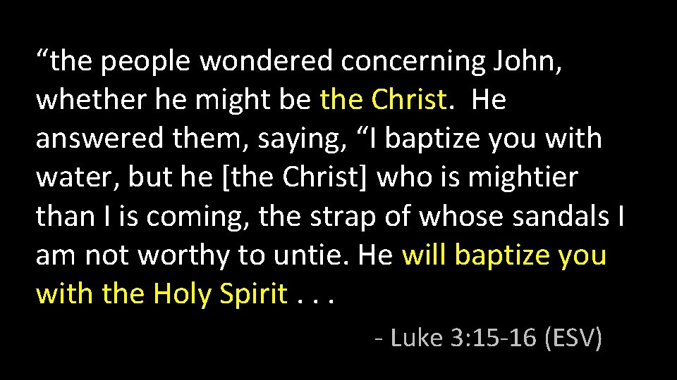 “the people wondered concerning John, whether he might be the Christ. He answered them,