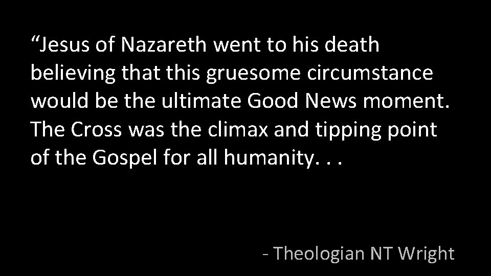 “Jesus of Nazareth went to his death believing that this gruesome circumstance would be